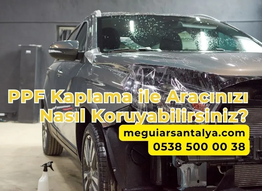 PPF Kaplama ile Aracınızı Nasıl Koruyabilirsiniz?